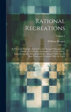 Cover Rational Recreations: In Which the Principles of Numbers and Natural Philosophy Are Clearly and Copiously Elucidated, by a Series of Easy, E