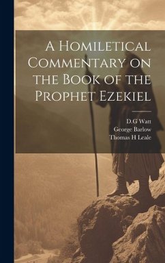 A Homiletical Commentary on the Book of the Prophet Ezekiel - Leale, Thomas H.; Barlow, George