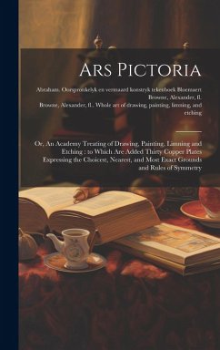 Cover Ars Pictoria: Or, An Academy Treating of Drawing, Painting, Limning and Etching: to Which Are Added Thirty Copper Plates Expressing