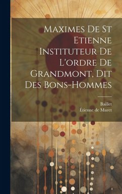 Cover Maximes De St Etienne Instituteur De L'ordre De Grandmont, Dit Des Bons-hommes