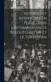 Voyages Et Aventures En Perse, Dans l'Afghanistan, Le Beloutchistan Et Le Turkestan