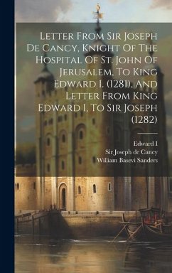 Letter From Sir Joseph De Cancy, Knight Of The Hospital Of St. John Of Jerusalem, To King Edward I. (1281), And Letter From King Edward I, To Sir Jose