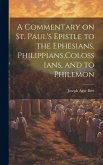 A Commentary on St. Paul's Epistle to the Ephesians, Philippians, Colossians, and to Philemon