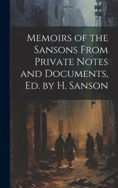 Memoirs of the Sansons From Private Notes and Documents, Ed. by H. Sanson - Anonymous