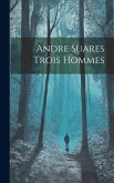 Andre Suares Trois Hommes