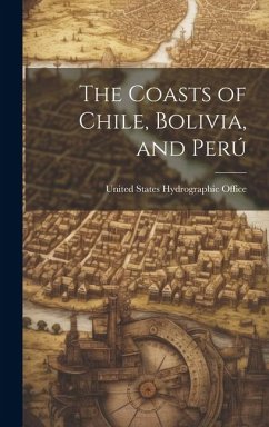 The Coasts of Chile, Bolivia, and Perú - States Hydrographic Office, United