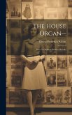 The House Organ-- The House Organ--