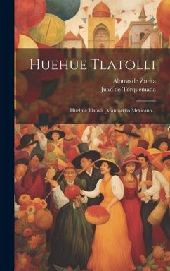 Huehue Tlatolli: Huehue Tlatolli [manuscrito Mexicano... - Torquemada, Juan De