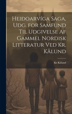 Heiðoarvíga Saga, Udg. for Samfund Til Udgivelse Af Gammel Nordisk Litteratur Ved Kr. Kålund - Kålund, Kr