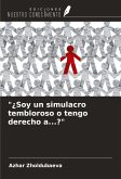 "¿Soy un simulacro tembloroso o tengo derecho a...?"