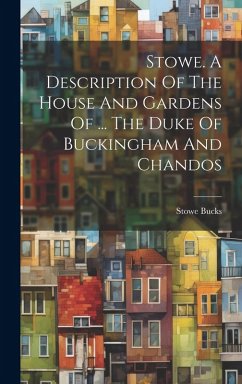 Stowe. A Description Of The House And Gardens Of ... The Duke Of Buckingham And Chandos - Bucks, Stowe