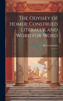 The Odyssey of Homer: Construed Literally, and Word for Word: 1 - Giles, Reverend