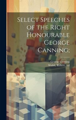 Cover Select Speeches of the Right Honourable George Canning;