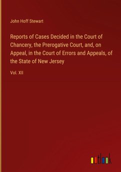 Reports of Cases Decided in the Court of Chancery, the Prerogative Court, and, on Appeal, in the Court of Errors and Appeals, of the State of New Jersey