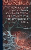 Traité d'anatomie humaine. Publié sous la direction de P. Poirier et A. Charpy Volume 3, no.1-2