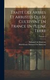 Traité Des Arbres Et Arbustes Qui Se Cultivent En France En Pleine Terre; Volume 2