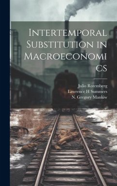 Intertemporal Substitution in Macroeconomics - Mankiw, N Gregory; Rotemberg, Julio; Summers, Lawrence H