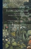 Flore Française: Ou Descriptions Succinctes De Toutes Les Plantes Qui Croissent Naturellement En France