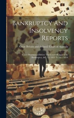 Bankruptcy And Insolvency Reports: Cases Determined Before The Court Of Appeal In Bankruptcy, &c. E.t 1853 To M.t. 1854