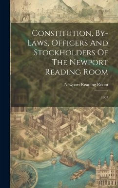 Cover Constitution, By-laws, Officers And Stockholders Of The Newport Reading Room: 1907