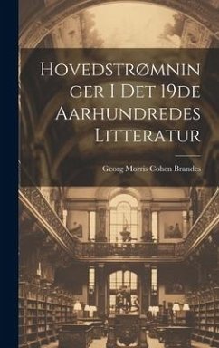 Hovedstrømninger i det 19de Aarhundredes Litteratur - Morris Cohen Brandes, Georg