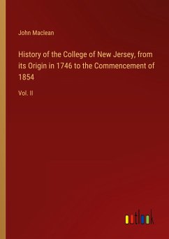 History of the College of New Jersey, from its Origin in 1746 to the Commencement of 1854 - Maclean, John