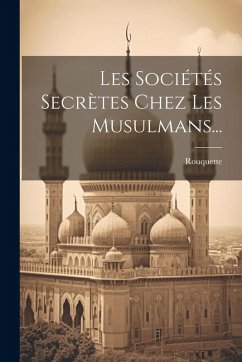 Les Sociétés Secrètes Chez Les Musulmans... Cover Les Sociétés Secrètes Chez Les Musulmans...