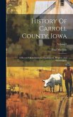 History Of Carroll County, Iowa: A Record Of Settlement, Organization, Progress And Achievement; Volume 1