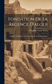 Fondation De La Régence D'alger: Histoire Des Barberousse, Chronique Arabe Du Xvie Siècle Fondation De La Régence D'alger: Histoire Des Barberousse, Chronique Arabe Du Xvie Siècle
