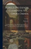 Aurelii Prudentii Clementis V. C. Opera Omnia: Ex Editione Parmensi: Cum Notis Et Interpretatione in Usum Delphini: Variis Lectionibus Notis Variorum