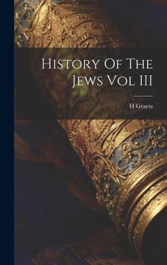 History Of The Jews Vol III - Graetz, H.