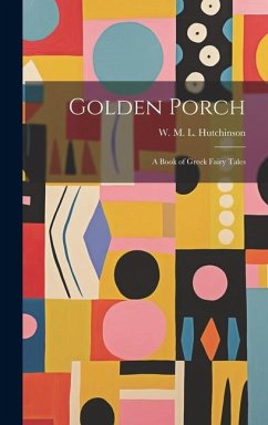 Golden Porch: A Book of Greek Fairy Tales - W. M. L. (Winifred Margaret Lambart)