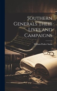 Southern Generals Their Lives and Campaigns - Snow, William Parker