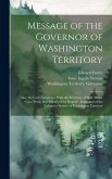 Message of the Governor of Washington Territory: Also, the Correspondence With the Secretary of War, Major Gen. Wool, the Officers of the Regular Army