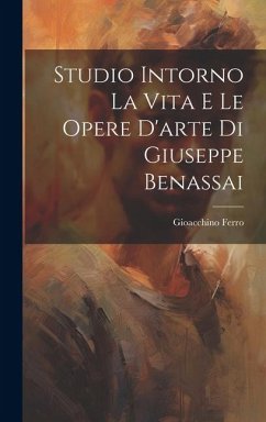 Cover Studio Intorno La Vita E Le Opere D'arte Di Giuseppe Benassai