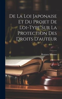 De La Loi Japonaise Et Du Projet De Loi-Type Sur La Protection Des Droits D'auteur - Mizuno, Rentaro