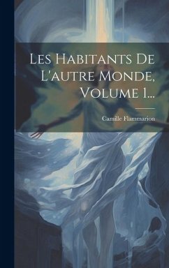 Les Habitants De L'autre Monde, Volume 1... - Flammarion, Camille