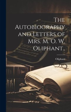 The Autobiography and Letters of Mrs. M. O. W. Oliphant.. - Oliphant