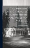 The Ministry and Character of Robert Henry Hare, Wesleyan Minister