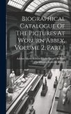 Biographical Catalogue Of The Pictures At Woburn Abbey, Volume 2, Part 1