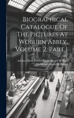 Biographical Catalogue Of The Pictures At Woburn Abbey, Volume 2, Part 1