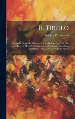 Cover Il Tirolo: Saggio Di Geografia Militare: Seguito Da Una Appendice Su La Difesa Di Alcuni Valichi Alpini E L'Ordinamento Militare