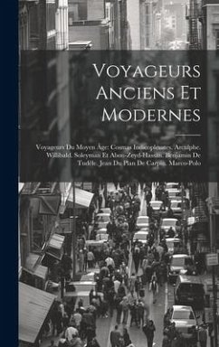 Voyageurs Anciens Et Modernes: Voyageurs Du Moyen Âge: Cosmas Indicopleustes. Arculphe. Willibald. Soleyman Et Abou-Zeyd-Hassan. Benjamin De Tudèle. - Anonymous