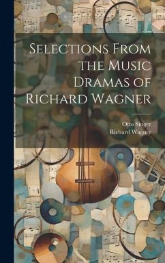 Selections From the Music Dramas of Richard Wagner - Wagner, Richard; Singer, Otto