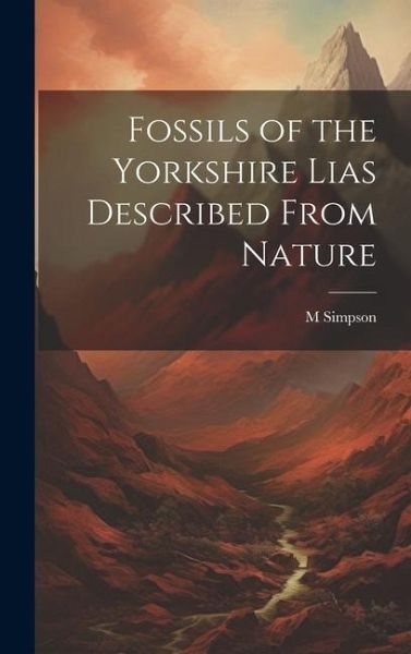 Fossils of the Yorkshire Lias Described From Nature Fossils of the Yorkshire Lias Described From Nature