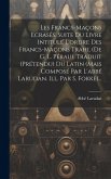 Les Francs-maçons Ecrasés. Suite Du Livre Intitulé L'ordre Des Francs-maçons Trahi, (de G. L. Pérau). Traduit (prétendu) Du Latin (mais Composé Par L'