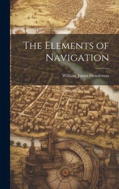 The Elements of Navigation - Henderson, William James