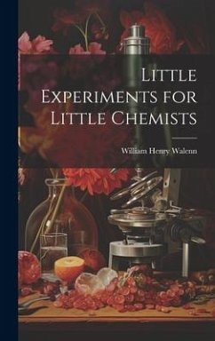 Little Experiments for Little Chemists - Walenn, William Henry