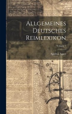 Allgemeines Deutsches Reimlexikon; Volume 1 - Asper, Spiritus