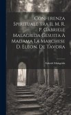 Conferenza Spirituale Tra Il M. R. P. Gabriele Malagrida Gesuita A Madama La Marchese D. Eleon. De Tavora Conferenza Spirituale Tra Il M. R. P. Gabriele Malagrida Gesuita A Madama La Marchese D. Eleon. De Tavora
